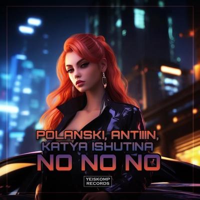 POLANSKI, Antiiin, Katya Ishutina - No No No