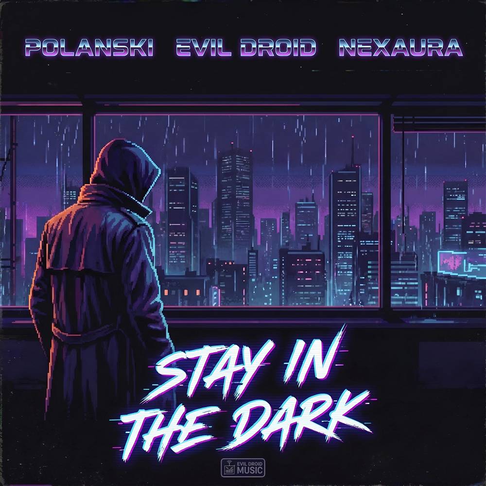 Stay in the Dark - POLANSKI & EVIL DROID & Nexaura