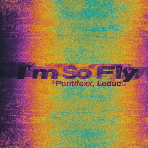 Pontifexx & Leduc - I'm So Fly
