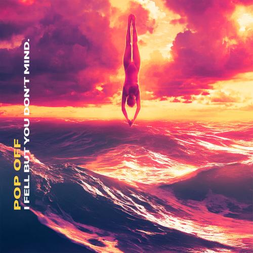 POP OFF - I Fell But you Don't Mind