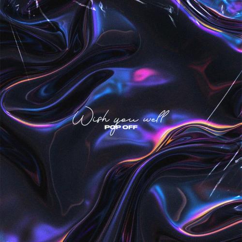 POP OFF - Wish You Well