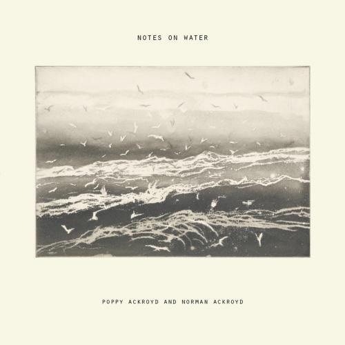 Poppy Ackroyd & Norman Ackroyd - Notes on Water