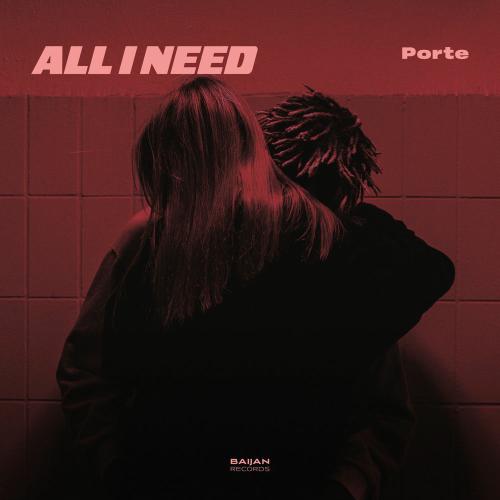 PORTE - All I Need