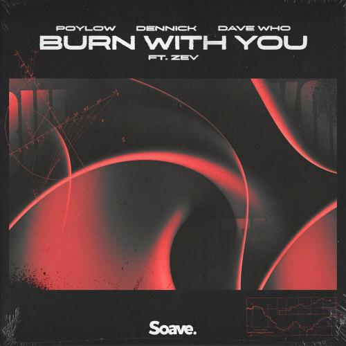 Poylow & Dennick & Dave Who feat. Zev - Burn With You