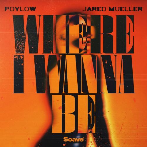 Poylow & Jared Mueller - Where I Wanna Be