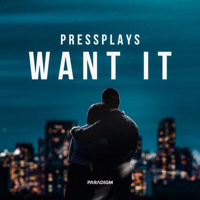 Want it - Pressplays