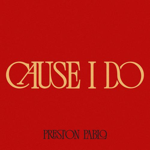 Cause I Do - Preston Pablo