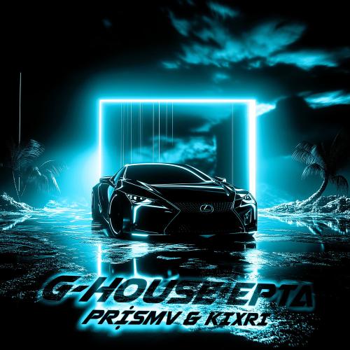 G-house Epta - Prismv & KIXRI