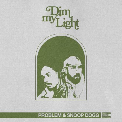 Problem & Snoop Dogg - DIM MY LIGHT