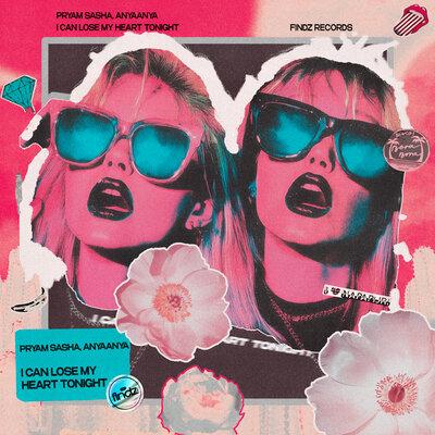 I Can Lose My Heart Tonight - Pryam Sasha, AnyaAnya