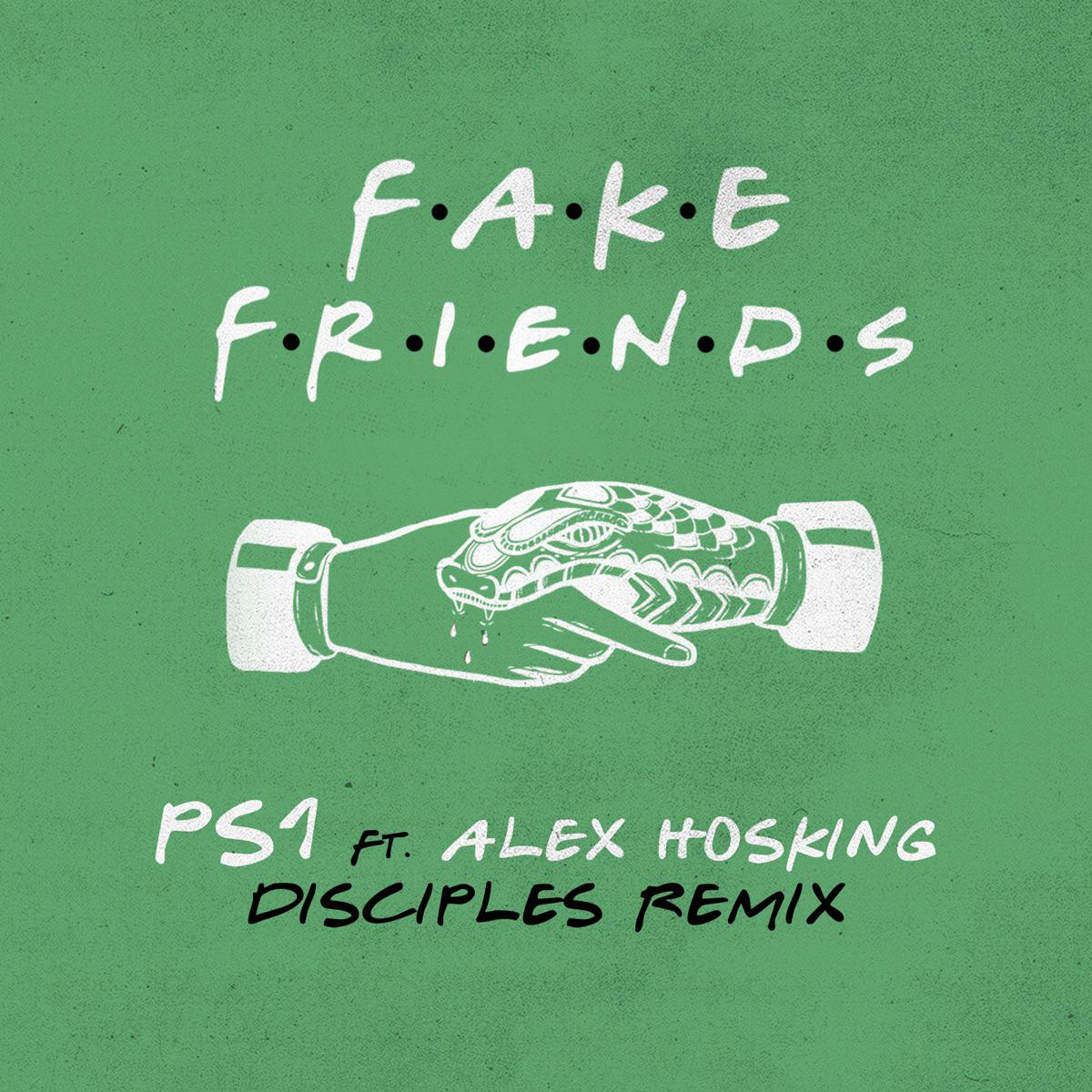 Fake Friends (feat. Alex Hosking) [Disciples Remix] - PS1
