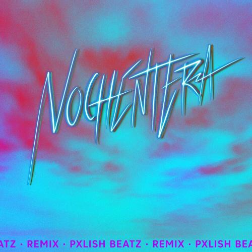 Pxlish Beatz - Nochentera (Pxlish Beatz Remix)