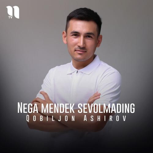 Qobiljon Ashirov - Nega Mendek Sevolmading
