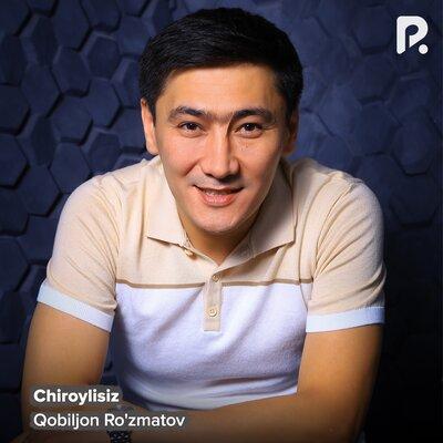 Chiroylisiz - Qobiljon Ro'zmatov