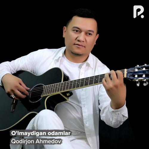 Qodirjon Ahmedov - O'lmaydigan Odamlar