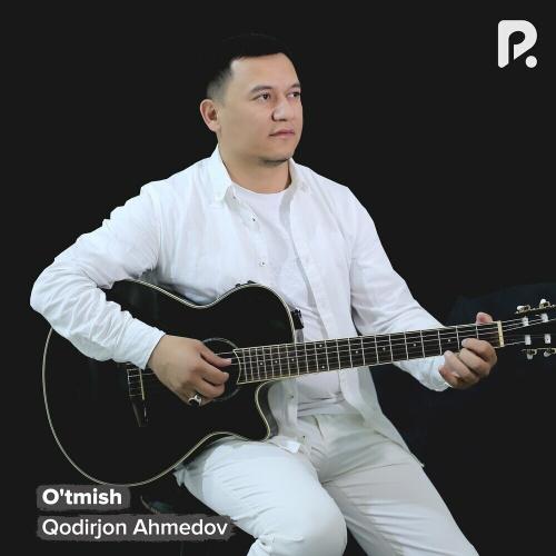 Qodirjon Ahmedov - O'tmish