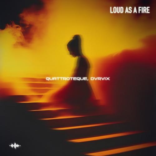 QUATTROTEQUE & DVRVIX - Loud as a Fire