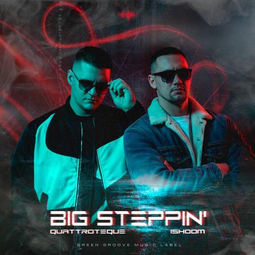 QUATTROTEQUE & ishoom - Big Steppin'