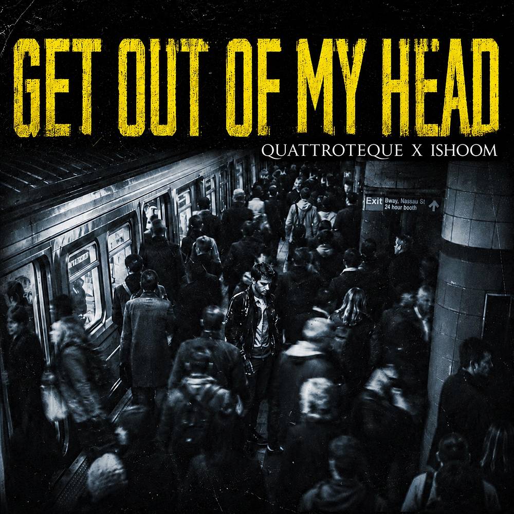 Get out of My Head - QUATTROTEQUE & ishoom