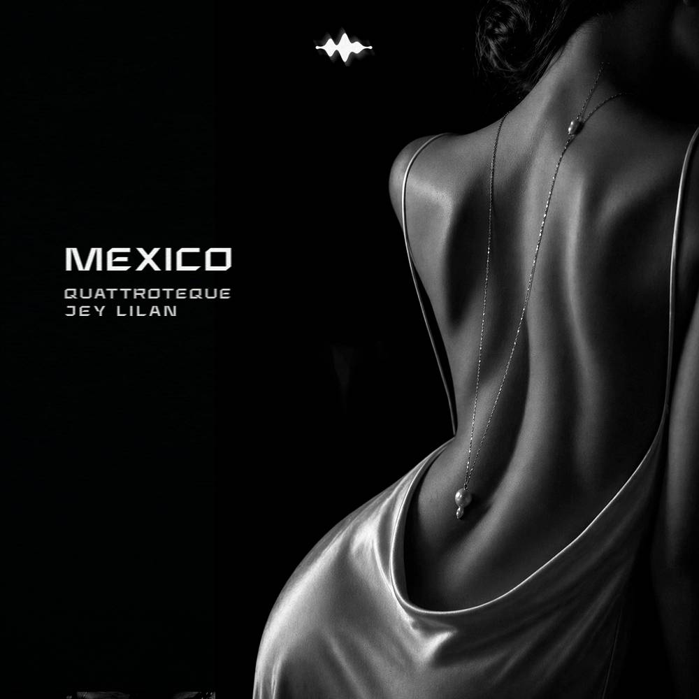 QUATTROTEQUE & Jey Lilan - Mexico