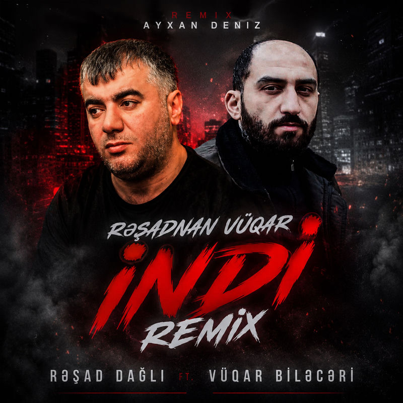 Rəşadnan Vüqar İndi (Remix) - Rəşad Dağlı feat. Vüqar Biləcəri & Ayxan Dəniz