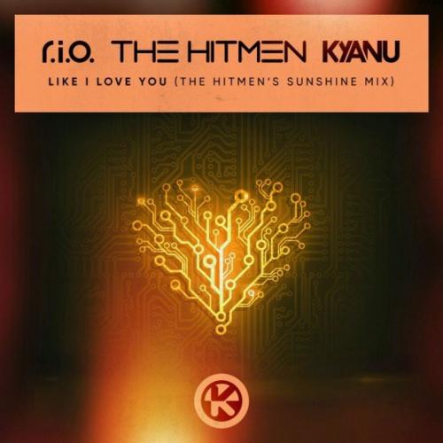 R.I.O. & The Hitmen & KYANU - Like I Love You (The Hitmen's Sunshine Mix)