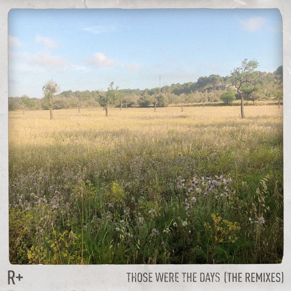 Those Were The Days (Ben Pearce Remix) (Feat. Ben Pearce) - R Plus & Dido feat. Ben Pearce