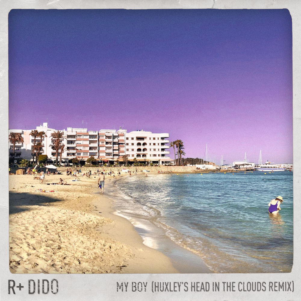 My Boy (Huxley’s 'Head In The Clouds' Remix) (Feat. Huxley) - R Plus & Dido feat. Huxley