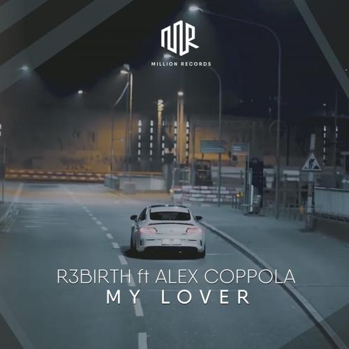 R3BIRTH feat. Alex Coppola - My Lover