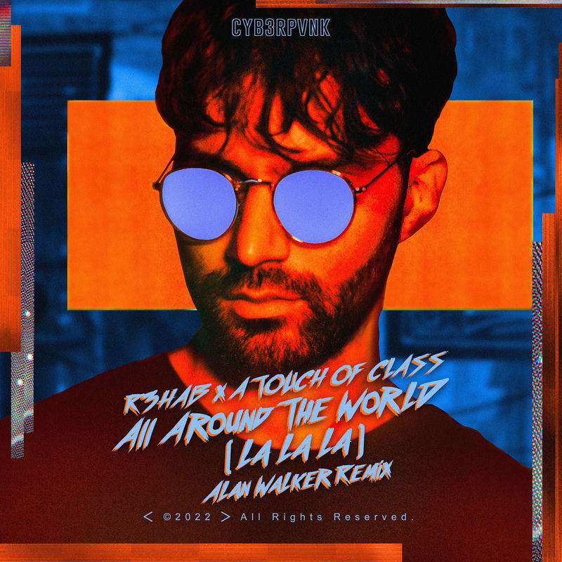 All Around The World (La La La) (Alan Walker Remix) - R3HAB, A Touch Of Class & Alan Walker