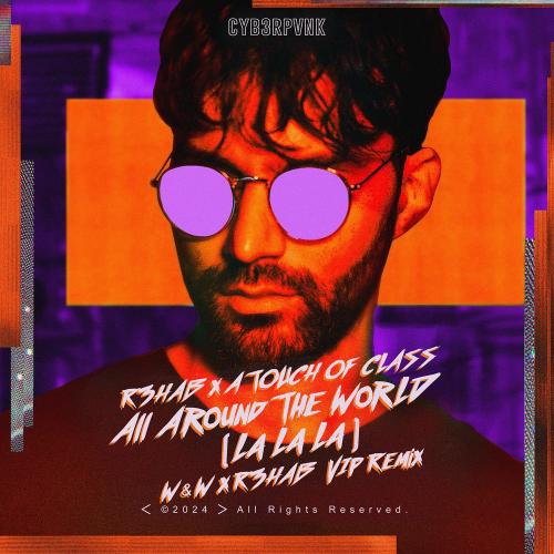 R3hab & A Touch Of Class - All Around The World (La La La) (W&W x R3hab VIP Remix)