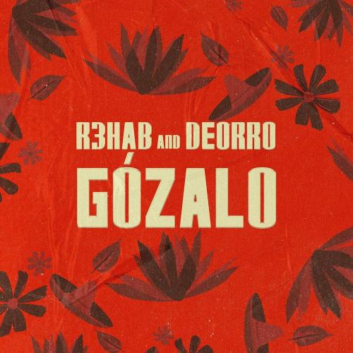 R3hab & Deorro - Gózalo (With Deorro)