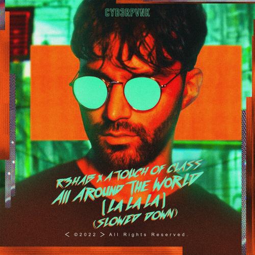 R3hab feat. A Touch Of Class - All Around The World (Slowed Down)
