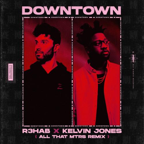 R3hab feat. Kelvin Jones - Downtown (All That MTRS Remix)