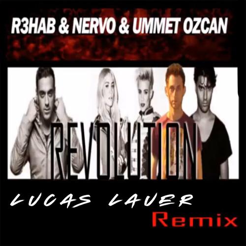 R3hab feat. Nervo & Ummet Ozcan - Revolution (Lucas Lauer Remix)