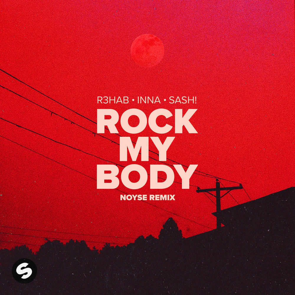 Rock My Body (With Sash!) [Noyse Remix] (Feat. Noyse & Sash!) - R3HAB & Inna feat. Noyse & Sash!