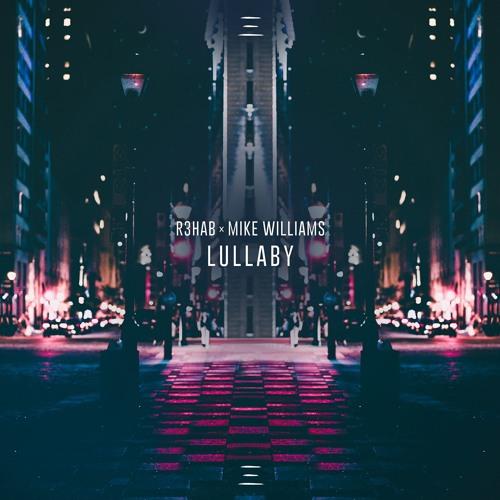 R3hab & Mike Williams - Sing Your Lullaby