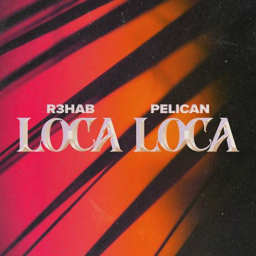 R3hab & Pelican - Loca Loca