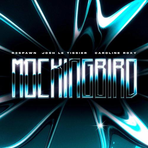 R3SPAWN, Josh Le Tissier, Caroline Roxy - Mockingbird
