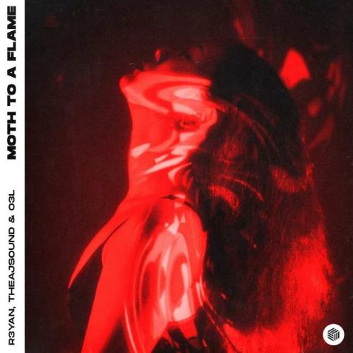 R3YAN, theajsound, O3L - Moth To A Flame
