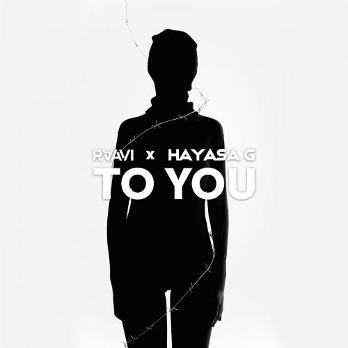 RAAVI & Hayasa G - To You