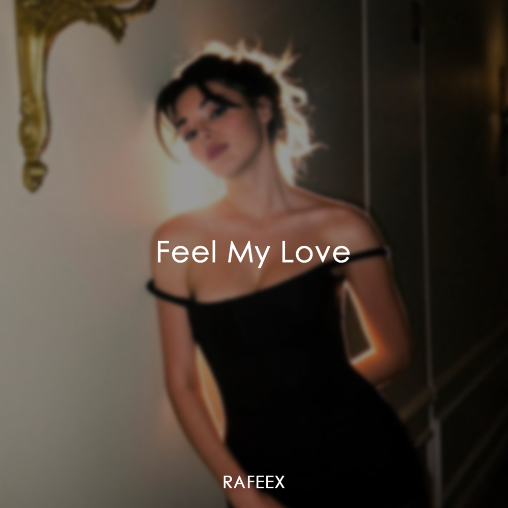 Feel My Love - Rafeex