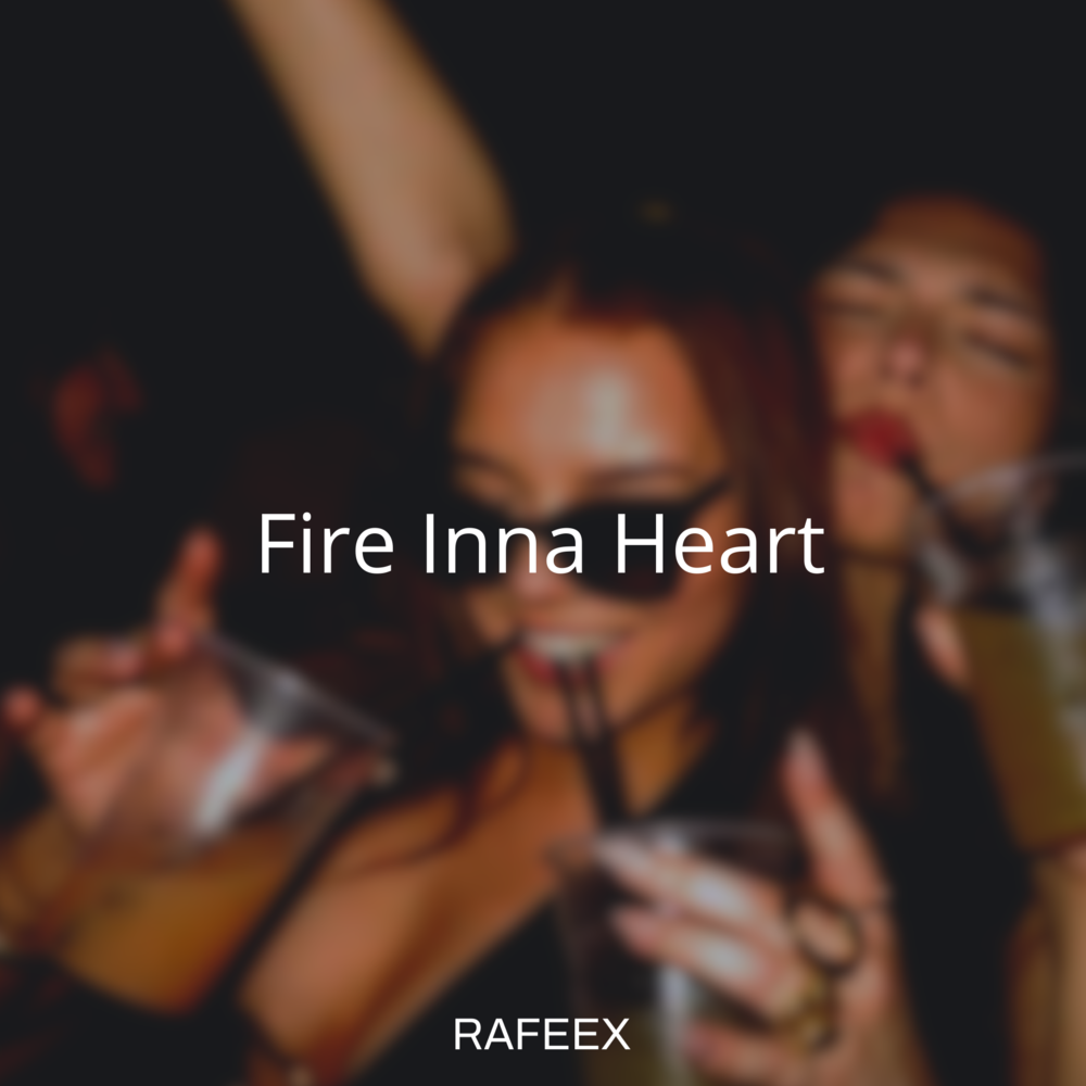 Fire Inna Heart - Rafeex