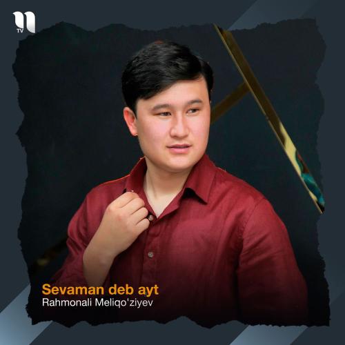 Rahmonali Meliqo'ziyev - Sevaman Deb Ayt