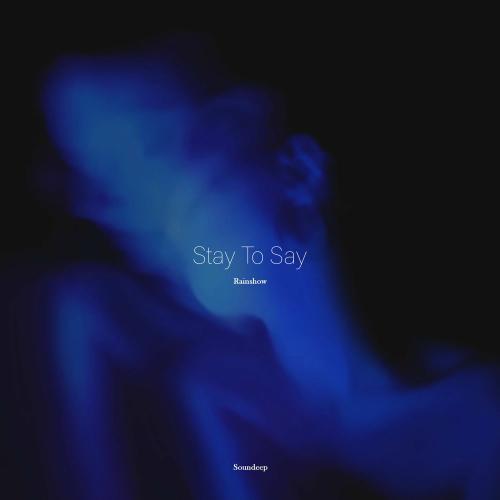 Rainshow & Soundeep - Stay To Say