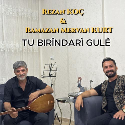 Ramazan Mervan Kurt & Rezan Koç - Tu Birîndarî Gulê