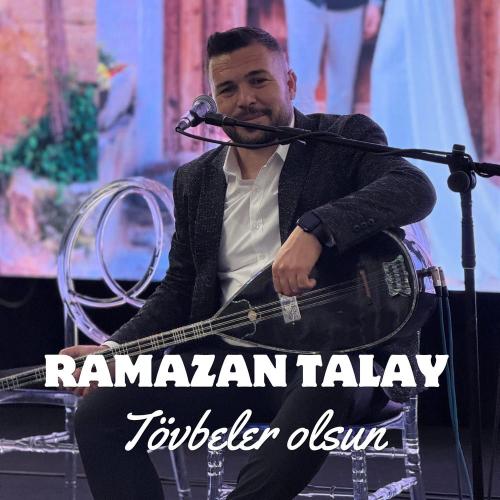 Ramazan Talay - Tövbeler Olsun
