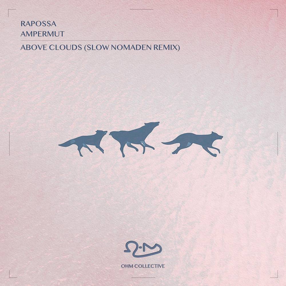 Above Clouds (Slow Nomaden Remix) - Rapossa & Ampermut & Ohm Collective & Slow Nomaden