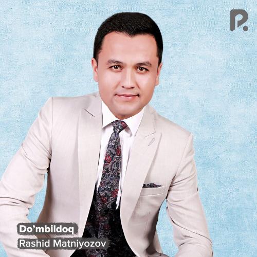 Rashid Matniyozov - Do’mbildoq