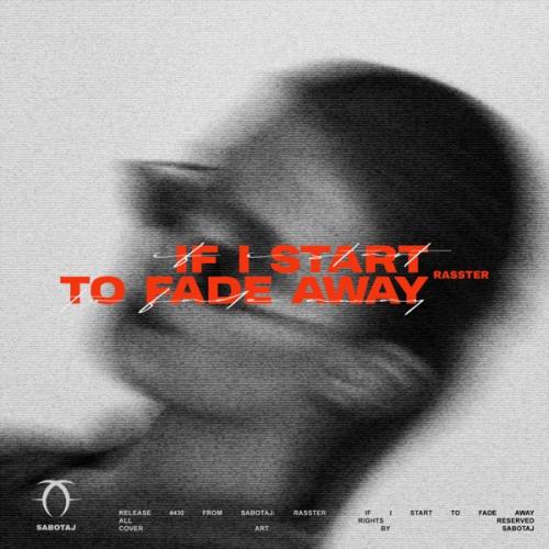 Rasster - if i start to fade away